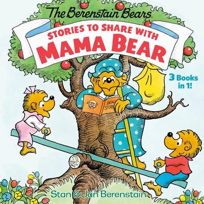 Stories to Share with Mama Bear (the Berenstain Bears): 3-Books-In-1 by Berenstain, Stan