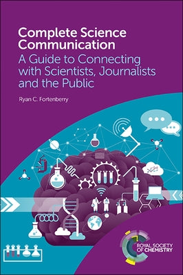 Complete Science Communication: A Guide to Connecting with Scientists, Journalists and the Public by Fortenberry, Ryan C.