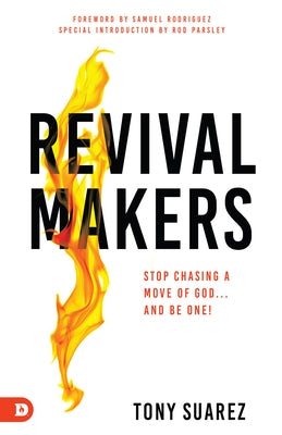 Revivalmakers: Stop Chasing a Move of God... and Be One! by Suarez, Tony