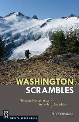 Washington Scrambles: Best Nontechnical Ascents by Goldman, Peggy