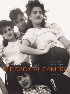 The Radical Camera: New York's Photo League, 1936-1951 by Klein, Mason