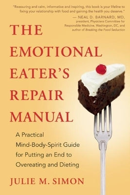 The Emotional Eater's Repair Manual: A Practical Mind-Body-Spirit Guide for Putting an End to Overeating and Dieting by Simon, Julie M.