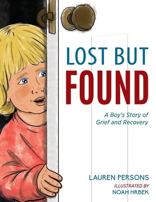 Lost But Found: A Boy's Story of Grief and Recovery by Persons, Lauren