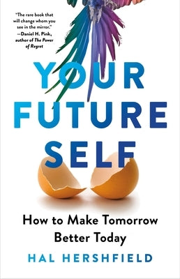 Your Future Self: How to Make Tomorrow Better Today by Hershfield, Hal