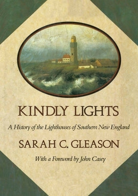 Kindly Lights: A History of the Lighthouses of Southern New England by Gleason, Sarah C.