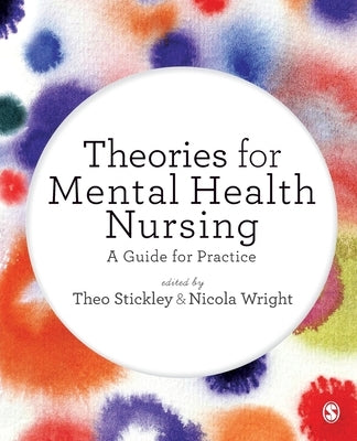 Theories for Mental Health Nursing: A Guide for Practice by Stickley, Theo