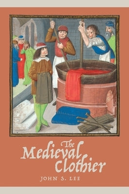 The Medieval Clothier by Lee, John S.