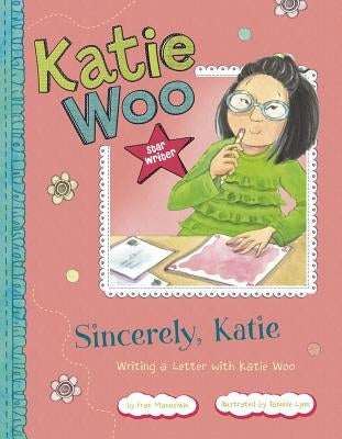 Sincerely, Katie: Writing a Letter with Katie Woo by Manushkin, Fran