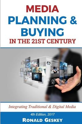 Media Planning & Buying n the 21st Century: Integrating Traditional & Digital Media by Geskey Sr, Ronald D.