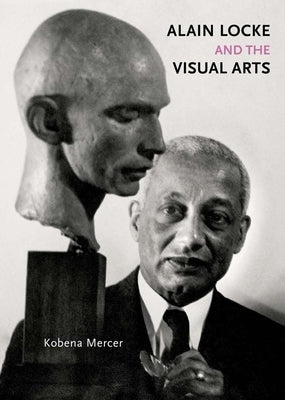 Alain Locke and the Visual Arts by Mercer, Kobena