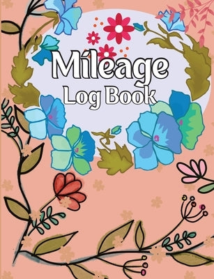 Mileage Log Book: A Complete Mileage Record Book, Daily Mileage for Taxes, Car & Vehicle Tracker for Business or Personal Taxes by Smudge, Friedy