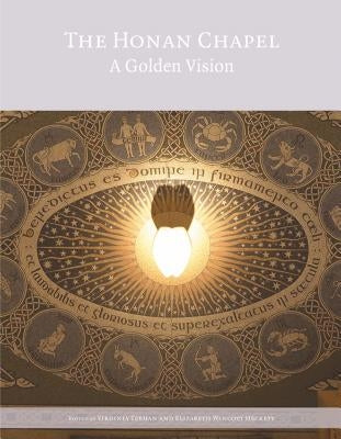 The Honan Chapel: A Golden Vision by Teehan, Virginia