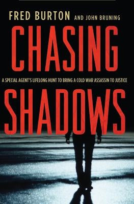 Chasing Shadows: A Special Agent's Lifelong Hunt to Bring a Cold War Assassin to Justice by Burton, Fred