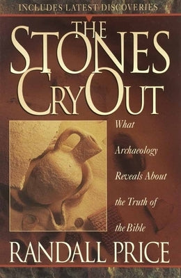 The Stones Cry Out: How Archaeology Reveals the Truth of the Bible by Price, Randall