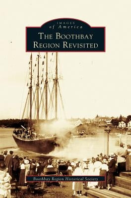 Boothbay Region Revisited by Boothbay Region Historical Society