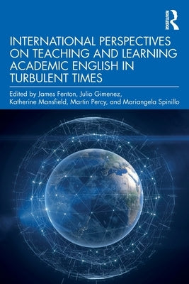 International Perspectives on Teaching and Learning Academic English in Turbulent Times by Fenton, James