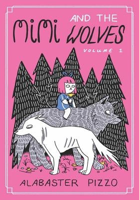 Mimi and the Wolves - Volume One by Pizzo, Alabaster