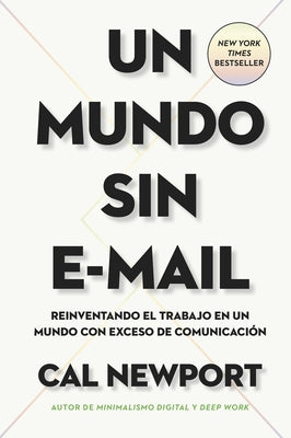 Un Mundo Sin E-mail (a World Without E-Mail, Spanish Edition): Reimaginar El Trabajo En Una Época Con Exceso de Comunicación by Newport, Cal