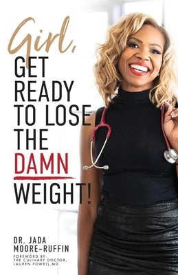 Girl, Get Ready to Lose the Damn Weight! by Moore-Ruffin, Jada