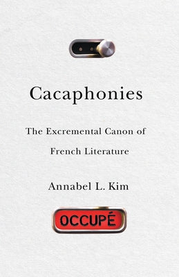 Cacaphonies: The Excremental Canon of French Literature by Kim, Annabel L.
