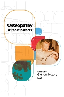 Osteopathy Without Borders by Mason, Graham