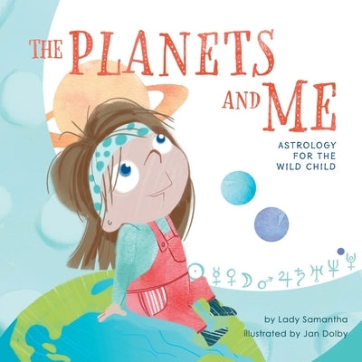 The Planets and Me: Astrology for the Wild Child by Samantha, Lady