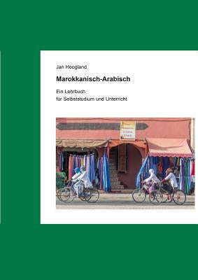 Marokkanisch-Arabisch: Ein Lehrbuch Zum Selbststudium Und Unterricht by Hoogland, Jan