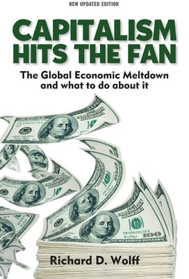 Capitalism Hits the Fan: The Global Economic Meltdown and What to Do about It by Wolff, Richard D.