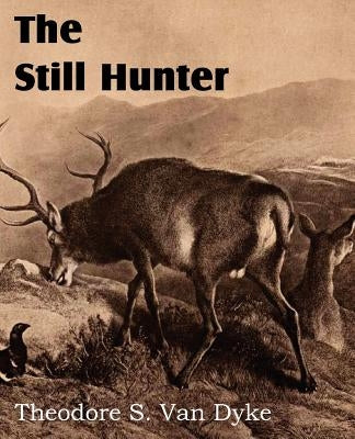 The Still Hunter by Van Dyke, Theodore S.