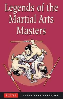 Legends of the Martial Arts Masters by Peterson, Susan Lynn