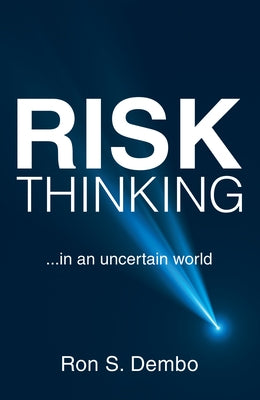 Risk Thinking: ...In an Uncertain World by Dembo, Ron S.