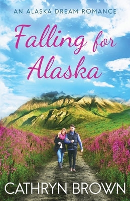 Falling for Alaska by Brown, Cathryn