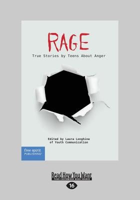 Rage: True Stories by Teens About Anger (Large Print 16pt) by Youth Communication, Laura Longhine of