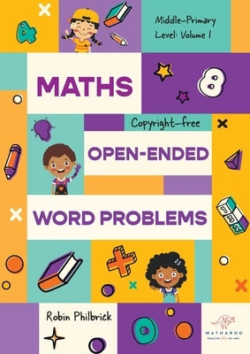 Maths Open-Ended Word Problems Middle-Primary Level: Volume 1 by Philbrick, Robin