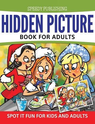 Hidden Picture Book For Adults: Spot it Fun For Kids and Adults by Speedy Publishing LLC