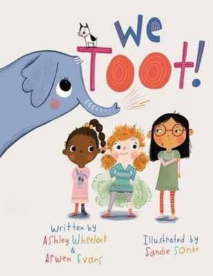 We Toot: A Feminist Fable About Farting, For Everyone by Evans, Arwen