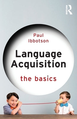 Language Acquisition: The Basics by Ibbotson, Paul