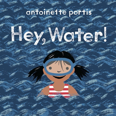 Hey, Water! by Portis, Antoinette