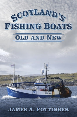 Scotland's Fishing Boats: Old and New by Pottinger, James A.