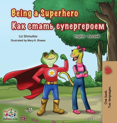 Being a Superhero: English Russian Bilingual Book by Shmuilov, Liz