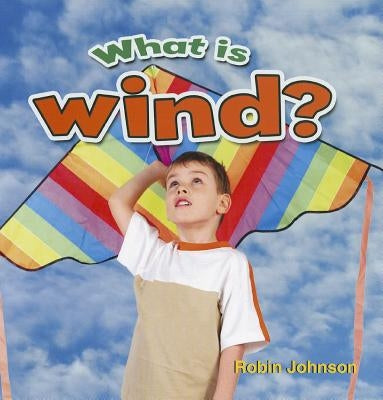 What Is Wind? by Johnson, Robin