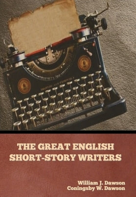 The Great English Short-Story Writers by Dawson, William J.