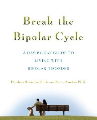 Break the Bipolar Cycle: A Day by Day Guide to Living with Bipolar Disorder by Brondolo, Elizabeth