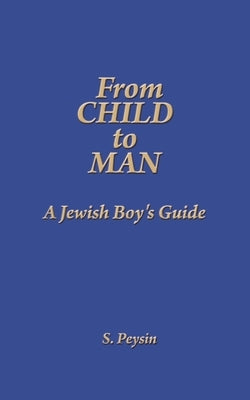 From Child to Man: A Jewish Boy's Guide by Peysin, S.