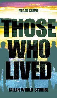 Those Who Lived: Fallen World Stories by Crewe, Megan