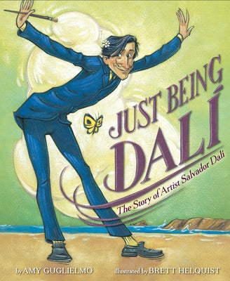 Just Being Dalí: The Story of Artist Salvador Dalí by Guglielmo, Amy