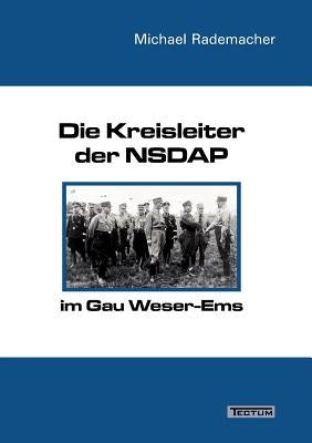 Die Kreisleiter der NSDAP im Gau Weser-Ems by Rademacher, Michael
