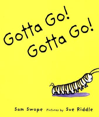 Gotta Go! Gotta Go!: A Picture Book by Swope, Sam