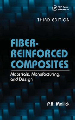 Fiber-Reinforced Composites: Materials, Manufacturing, and Design by Mallick, P. K.