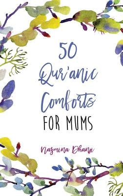 50 Qur'anic Comforts For Mums by Dhanji, Nazmina